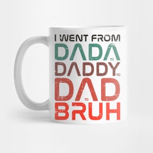 fathers day  - I Went From Dada Daddy Dad Bruh - I Went From Dada to Daddy to Dad to Bruh Mug